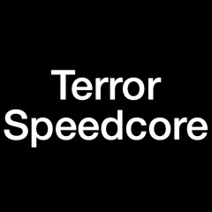 Terror / Speedcore