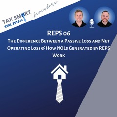 REPS06: The Difference Between a Passive Loss & Net Operating Loss + How NOLs Generated by REPS Work