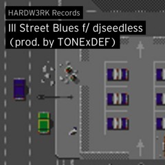 Ill Street Blues Ft.  DJseedless (prod By TONExDEF)