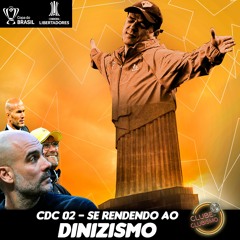 #02 - Se rendendo ao Dinizismo, Semis da Copa BR e Liberta