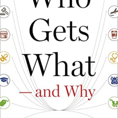 [GET] PDF ☑️ Who Gets What ― and Why: The New Economics of Matchmaking and Market Des