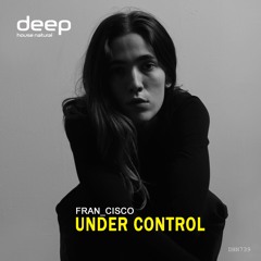 FRAN_CISCO - Under Control [Deep House Natural]