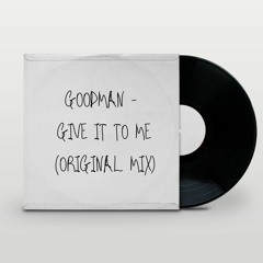 Give It To Me (Original Mix) [FREE DOWNLOAD]