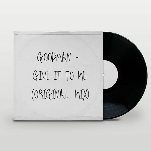 Give It To Me (Original Mix) [FREE DOWNLOAD]