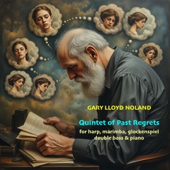 QUINTET OF PAST REGRETS for harp, marimba, glockenspiel, double bass & piano
