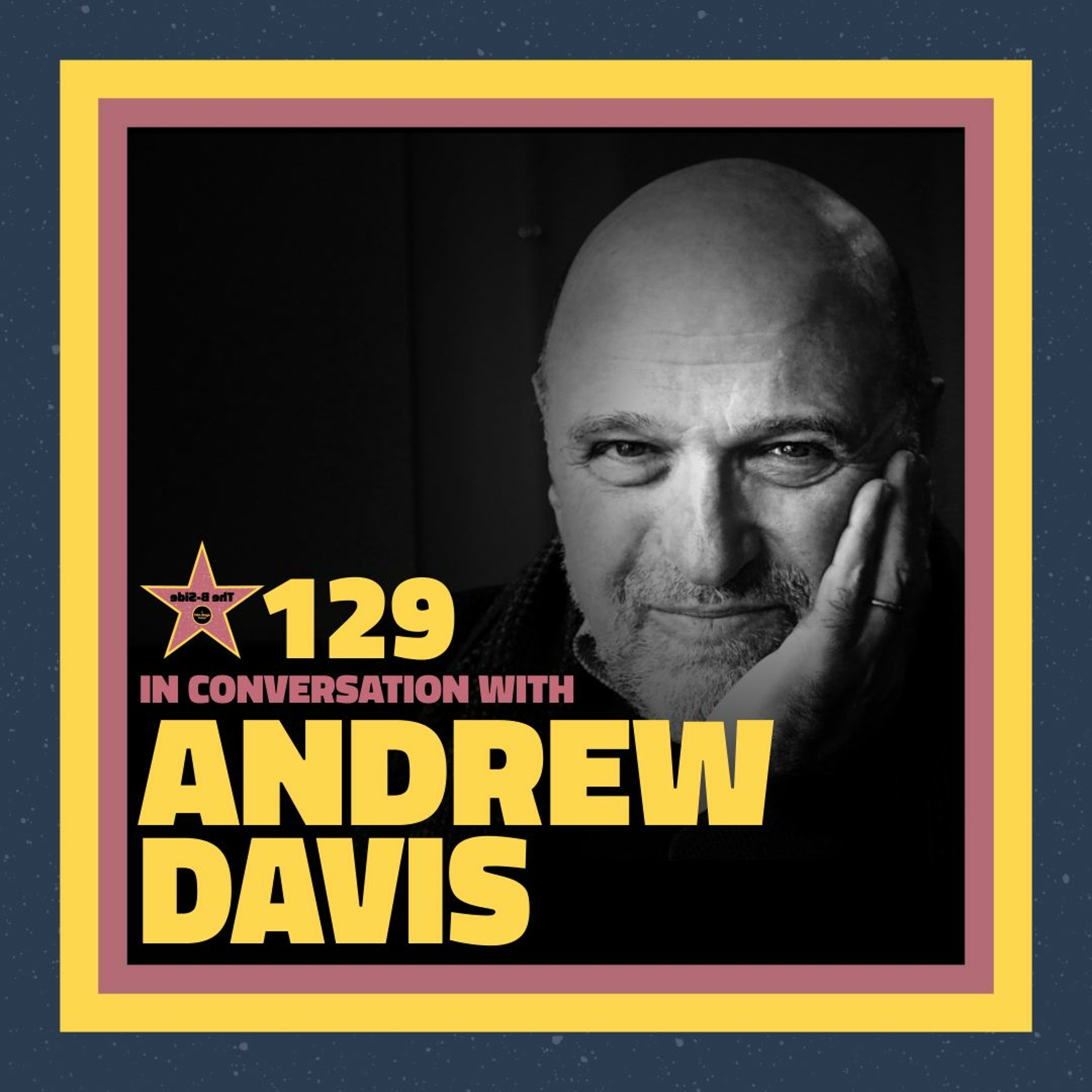 Ep. 129 – In Conversation with: Andrew Davis