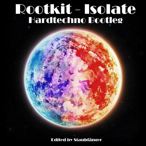 Rootkit - Isolate【Staubi's Hardtechno Bootleg】