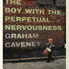 download KINDLE 💞 The Boy with the Perpetual Nervousness: A Memoir by  Graham Cavene