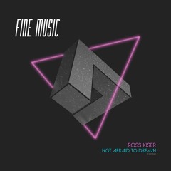 Ross Kiser - Not Afraid To Dream (Original Mix)