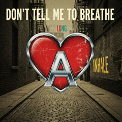 Don't Tell Me To Breathe