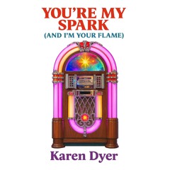 You're My Spark (And I'm Your Flame)