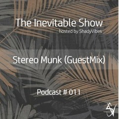 The Inevitable Show - 011- STEREO MUNK (GuestAppearance)