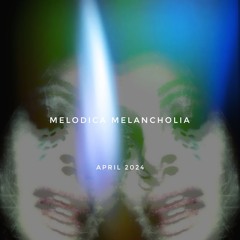 Melodica Melancholia - April '24