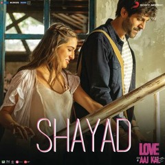 Shayad (Film/Reprise/Ballad/Happy Version) - Jubin Nautiyal, Arijit Singh & Pritam - Saurabh Patra