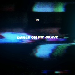 Dance On My Grave