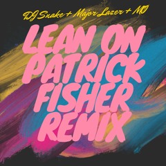 DJ Snake +Major Lazer +MØ  - Lean On (Patrick Fisher Remix)