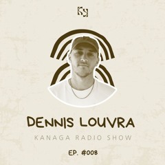 Kanaga Radio Show #008 by Dennis Louvra