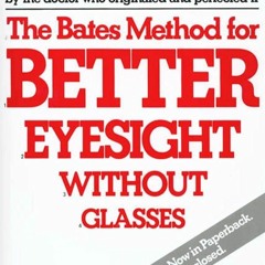 ✔Epub⚡️ The Bates Method for Better Eyesight Without Glasses