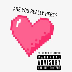 Are You Really Here? P1 By. Claire ft. Jae'ell