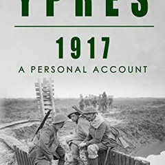 [Access] EBOOK 💑 Ypres, 1917: A Personal Account (Full Pack — A Private’s War) by  N