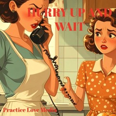 Hurry Up and Wait
