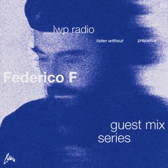 LWP Radio - Guest Mix Series #5 - Federico F