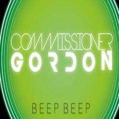 Commissioner Gordon - Beep Beep **OUT NOW!**(Like To Sing This? Vocalists Required)