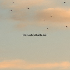 the man (who built a box) - demo