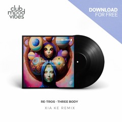 FREE DOWNLOAD: Re - Tros ─ Three Body (Xia Ke Remix) [CMVF148]