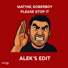 SOBERBOY - PLEASE STOP IT (ALEK'S EDIT)