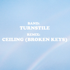 Turnstile - Ceiling (Broken Keys Remix)