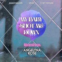 Cruz, Adam Nazar, V Of Vossae - My Baby Shot Me Down (Angelyna Rose Remix)