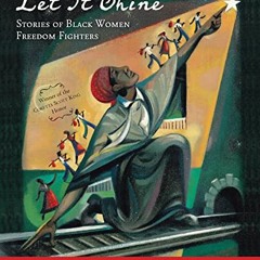 ❤️ Download Let It Shine: Stories of Black Women Freedom Fighters by  Andrea Davis Pinkney &  St