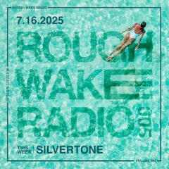 ROUGH WAKE RADIO 005 - SILVERTONE (US) (7.16.25)