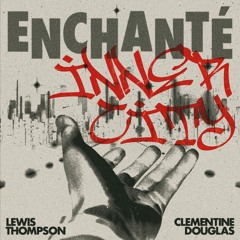 Premiere: Lewis Thompson featuring Clementine Douglas ‘Enchanté’ (Inner City Bootleg)