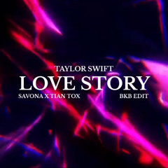 Love Story - Savona x Tian Tox (Bkb Edit)