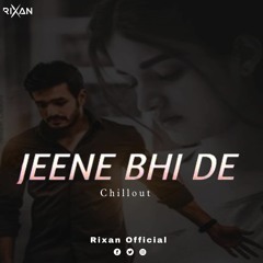 Jeene Bhi De ChillOut | RAHUL J | YASSER DESAI | Dil Sambhal Jaa Zara | RIXAN OFFICIAL