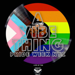A VIBE THING: PRIDE WEEK NYC Live At The Eagle NYC