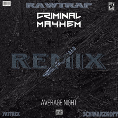 AVERAGE NIGHT (SCHWARZKOPF & YATTREX RAWTRAP REMIX)