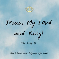 How I love Your reigning life, Lord! (NS 81)