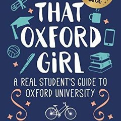 PDF That Oxford Girl: A Real Student's Guide to Oxford University