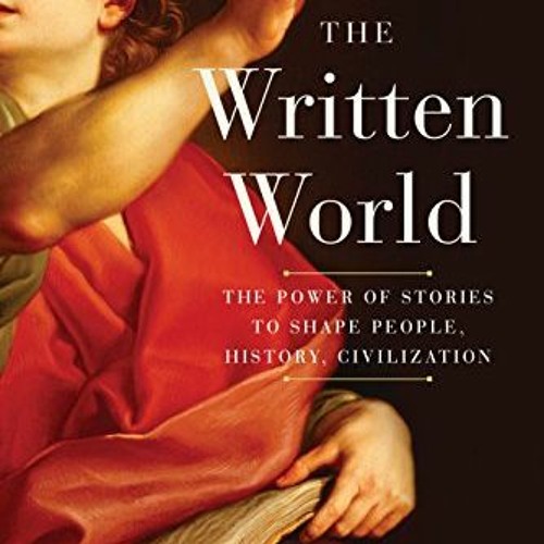 [VIEW] [PDF EBOOK EPUB KINDLE] The Written World: The Power of Stories to Shape Peopl