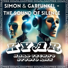 Simon & Garfunkel - The Sound Of Silence ( KYAR Hard Techno Remix ) FREE DOWNLOAD
