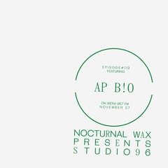 Nocturnal Wax Presents: Studio 96 #119 feat. AP B!O (November 27, 2020)