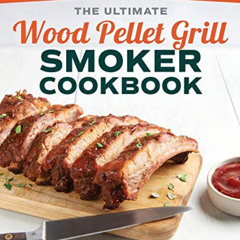 Read EBOOK 📁 The Ultimate Wood Pellet Grill Smoker Cookbook: 100+ Recipes for Perfec