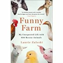 <<Read> Funny Farm: My Unexpected Life with 600 Rescue Animals