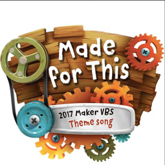 Made For This (2017 Maker Fun Factory Theme Song)