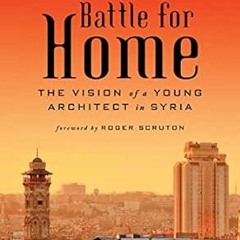 Access PDF EBOOK EPUB KINDLE The Battle for Home: The Vision of a Young Architect in