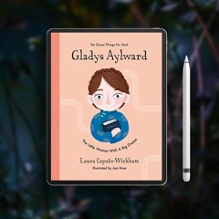 Gladys Aylward: The Little Woman With a Big Dream (Inspiring illustrated Children's biography o