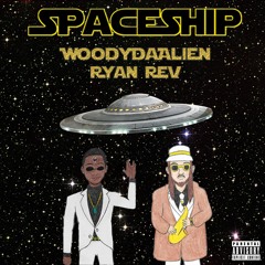 Spaceship - WoodyDaAlien Ft. Ryan Rev (Prod. by Jolly Gr$$n)